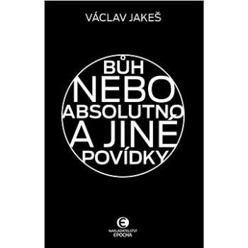 Bůh nebo absolutno a jiné povídky (978-80-278-0094-0)