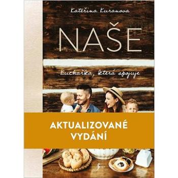 Naše Kuchařka, která spojuje: Aktualizované vydání (978-80-242-8014-1)