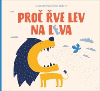 Proč řve lev na leva - Petra Bartíková, Jana Kudrnová Kloučková