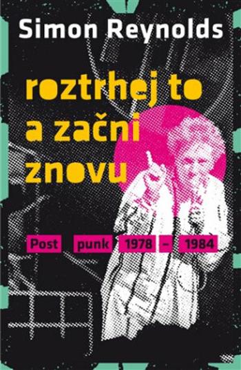 Roztrhej to a začni znovu - Simon Reynolds