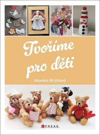 Tvoříme pro děti - Monika Brýdová