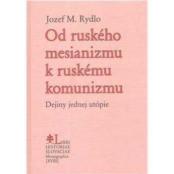 Od ruského mesianizmu k ruskému komunizmu: Dejiny jednej utópie (978-80-8202-208-0)