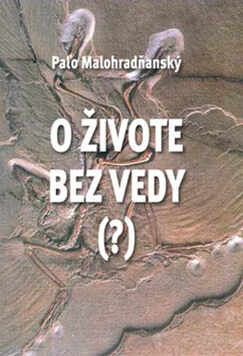 O živote bez vedy (?) - Paľo Malohradňanský