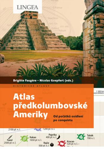 Atlas předkolumbovské Ameriky - Brigitte Faugère, Nicolas Goepfert