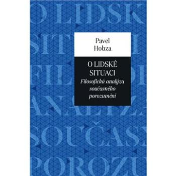 O lidské situaci: Filosofická analýza současného porozumění (978-80-7465-427-5)