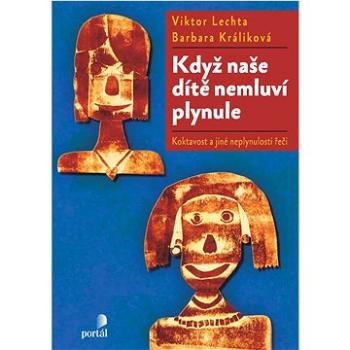 Když naše dítě nemluví plynule: Koktavost a jiné neplynulosti řeči (978-80-262-1920-0)