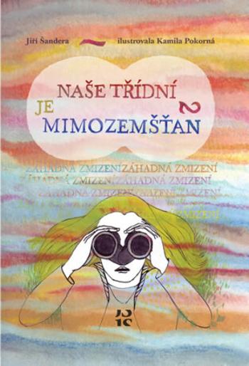 Naše třídní je mimozemšťan 2 - Záhadná zmizení - Jiří Šandera, Kamila Pokorná