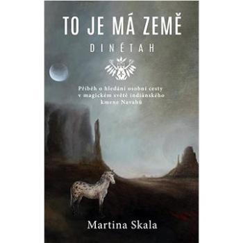 To je má země Dinétah: Příběh o hledání osobní cesty v magickém světě indiánského kmene Navahů (978-80-242-8430-9)