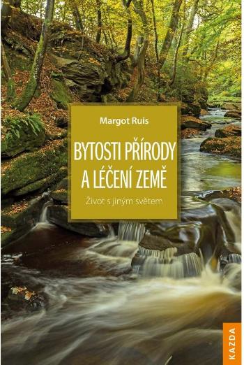 Margot Ruis Bytosti přírody a léčení Země Provedení: Tištěná kniha