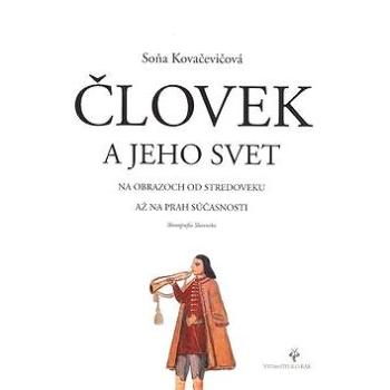 Človek a jeho svet: na obrazoch od stredoveku až na prah súčasnosti (80-85501-35-X)