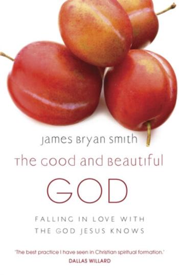 The Good and Beautiful God - James Bryan Smith