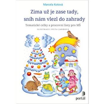 Zima už je zase tady, sníh nám vlezl do zahrady: Tématické celky a pracovní listy pro MŠ (978-80-262-1967-5)