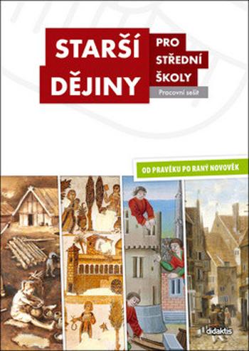 Starší dějiny pro střední školy Pracovní sešit - Markéta Křížová, Jiří Hrbek, Jarmila Bednaříková, Tomáš Knoz, Jakub Hrubý, Michal Wanner, Josef Šaur,