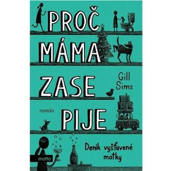 Proč máma zase pije: Deník vyšťavené matky (978-80-267-2095-9)