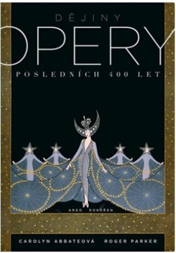 Dějiny opery - Posledních čtyřista let - Carolyn Abbateová, Roger Parker