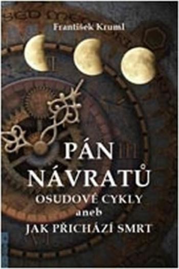 Pán návratů - Osudové cykly aneb jak přichází smrt - František Kruml