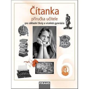 Čítanka 6 Příručka učitele: Ppro základní školy a víceletá gynázia (80-7238-249-7)