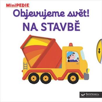 Objevujeme svět! Na stavbě: MiniPEDIE (978-80-256-2126-4)