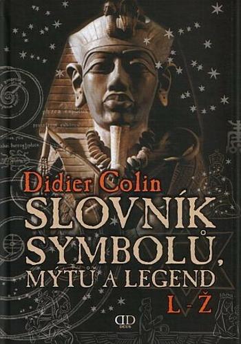 Slovník symbolů, mýtů a legend L-Ž - Didier Colin