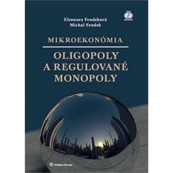 Mikroekonómia Oligopoly a regulované monopoly (978-80-8168-765-5)