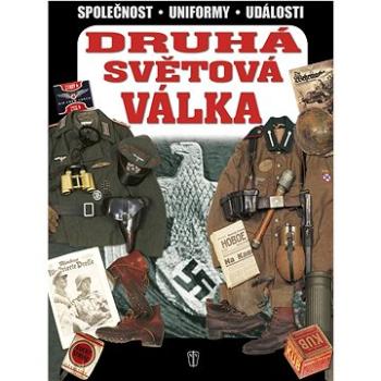 Druhá světová válka: Společnost - Uniformy - Události (978-80-206-1275-5)