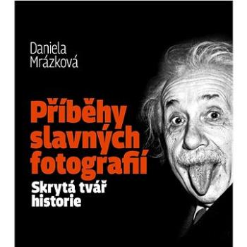 Příběhy slavných fotografií: Skrytá tvář historie (978-80-907248-4-6)