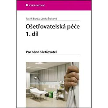 Ošetřovatelská péče 1.díl: Pro obor ošetřovatel (978-80-247-5333-1)