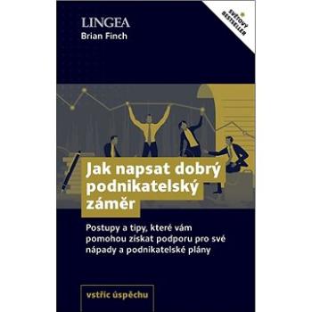 Jak napsat dobrý podnikatelský záměr: Postupy a tipy, které vám pomohou získat podporu pro své nápad (978-80-7508-623-5)