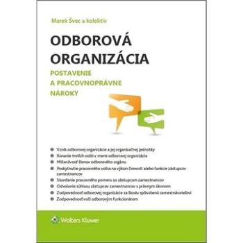 Odborová organizácia: Postavenie a pracovnoprávne nároky (978-80-571-0235-9)