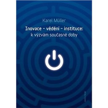 Inovace - vědění - instituce: k výzvám současné doby (9788024636955)