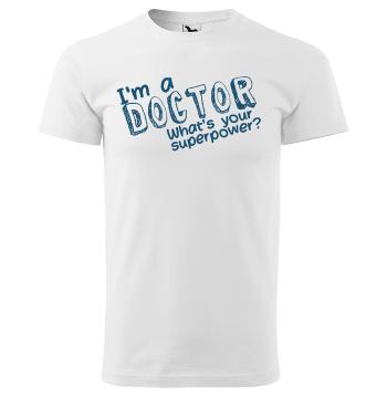 Tričko Doctor – superpower (Velikost: 5XL, Typ: pro muže, Barva trička: Bílá)