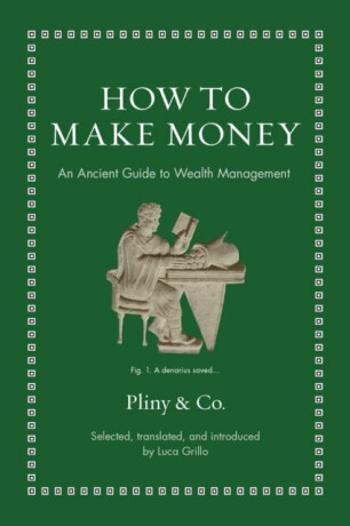 How to Make Money: An Ancient Guide to Wealth Management - Grillo Luca