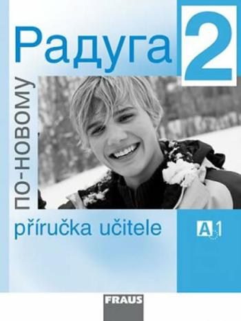 Raduga po-novomu 2 - Příručka učitele A1 - Stanislav Jelínek, Radka Hříbková, Ljubov Fjodorovna Alexejeva