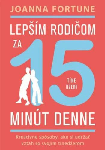 Lepším rodičom za 15 minút denne Tínedžeri - Joanna Fortune