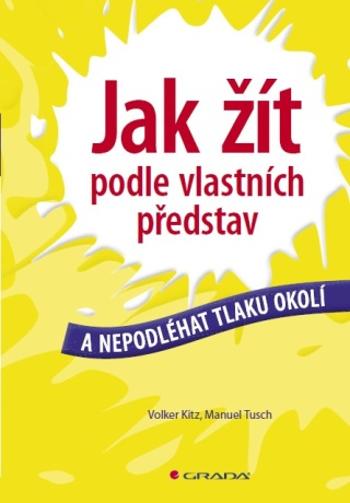 Jak žít podle vlastních představ - Manuel Tusch, Volker Kitz - e-kniha