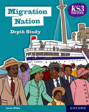 KS3 History Depth Study: Migration Nation Student Book Second Edition - Aaron Wilkes