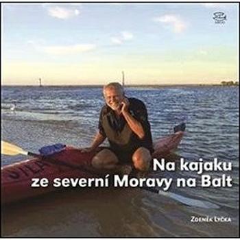 Na kajaku ze severní Moravy na Balt: 800 kilometrů po Odře v Česku, Polsku a Německu (978-80-257-2778-2)