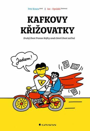 Kafkovy křižovatky - Druhý život Franze Kafky aneb Smrtí život začíná - Petr Koura