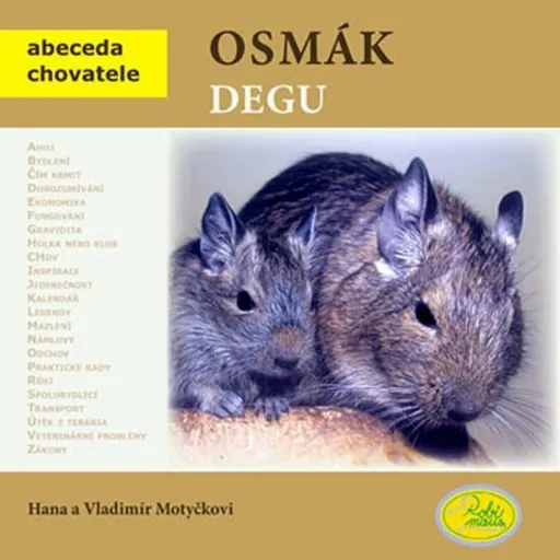Osmák degu - Abeceda chovatele - Vladimír Motyčka, Hana Motyčková, Motyčkovi V. a H.