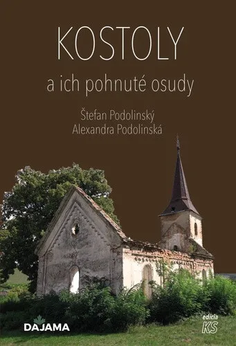 Kostoly a ich pohnuté osudy - Štefan Podolinský, Alexandra Podolinská