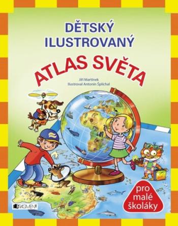 Dětský ilustrovaný ATLAS SVĚTA - Jiří Martínek