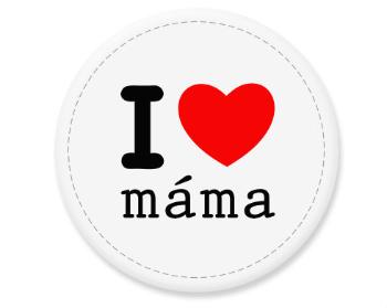 Placka magnet I love máma