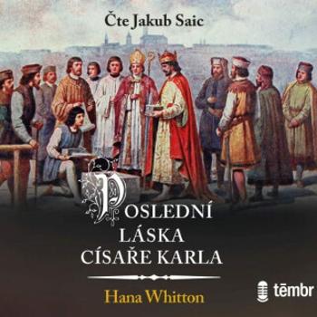 Poslední láska císaře Karla - Hana Whitton, Jakub Saic - audiokniha