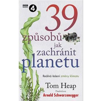 39 způsobů, jak zachránit planetu: Reálná řešení změny klimatu (978-80-7413-510-1)