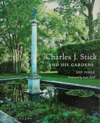 Charles J. Stick and His Gardens - Jeff Poole, Sam Abell