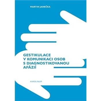 Gestikulace v komunikaci osob s diagnostikovanou afázií (9788024653730)