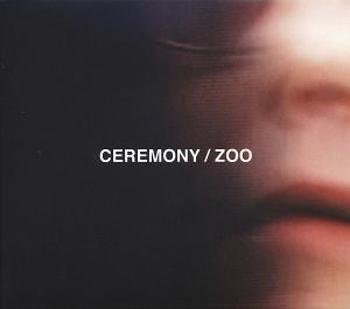 Ceremony, ZOO, CD