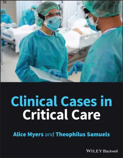 Clinical Cases in Critical Care - Alice  Myers, Theophilus  Samuels