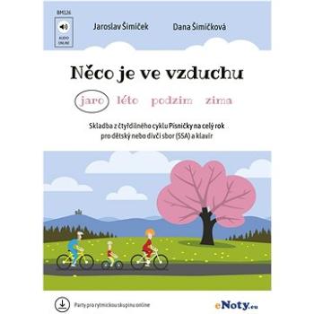 Něco je ve vzduchu (jaro) + Audio Online / dětský nebo dívčí sbor (SSA) a klavír (party pro rytmicko (BM126)