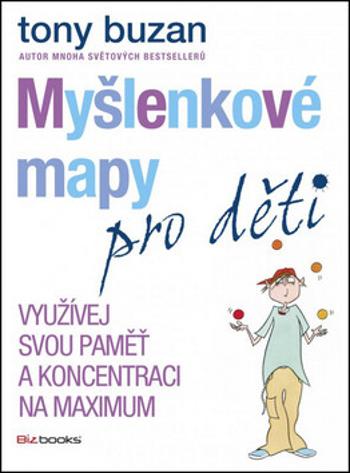 Myšlenkové mapy pro děti Využívej svou paměť a koncentraci na maximum - Tony Buzan